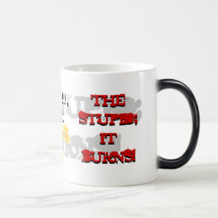 Le stupide ; Il brûle ! Tasse