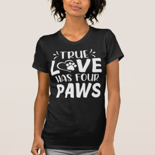Le véritable amour a quatre pattes T-shirt pour pr