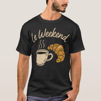Le Weekend Funny French Croissant Coffee Lovers Pa T-Shirt