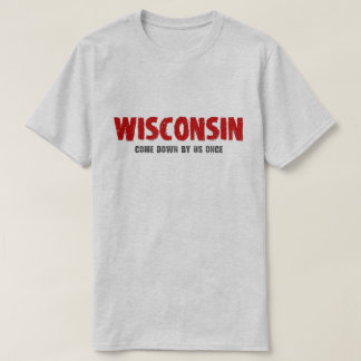 Le Wisconsin - descendu par nous une fois T-shirt