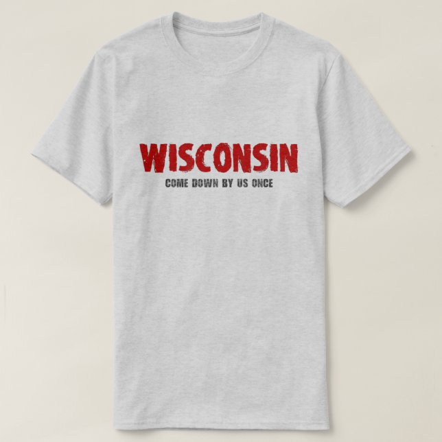 Le Wisconsin - descendu par nous une fois T-shirt (Design devant)