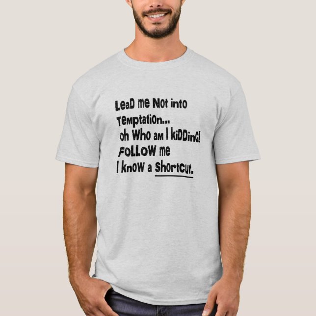 LEAD ME NOT INTO TEMPTATION FUNNY T-Shirt (Front)