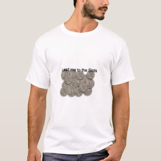 Lead me to the Slots T-Shirt