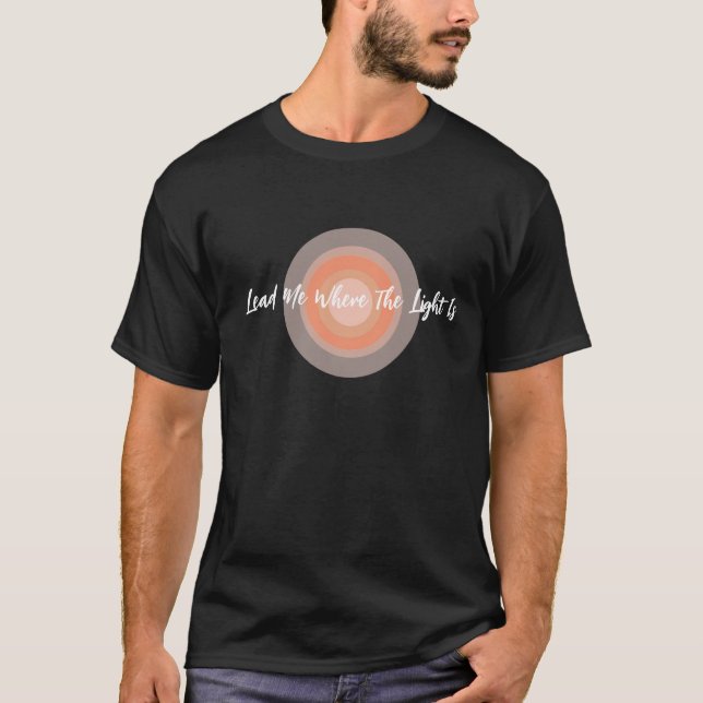 Lead Me Where The Light Is Unisex T-Shirt (Front)