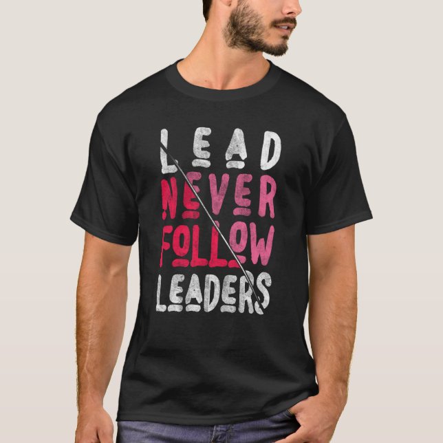Lead Never Follow Bold and Inspiring Leaders T-Shirt (Front)