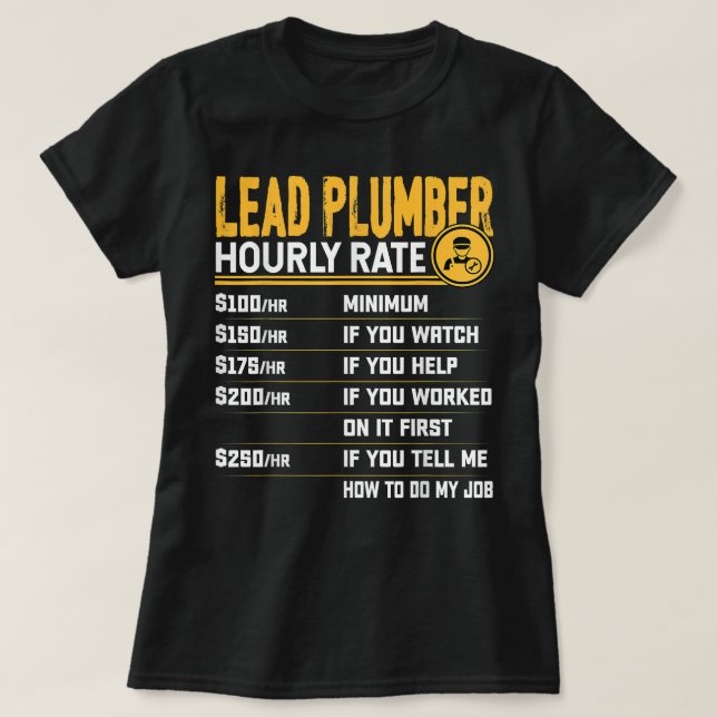 Lead Plumber Hourly Rate Fun Plumbing Pipefitter T-Shirt (Design Front)