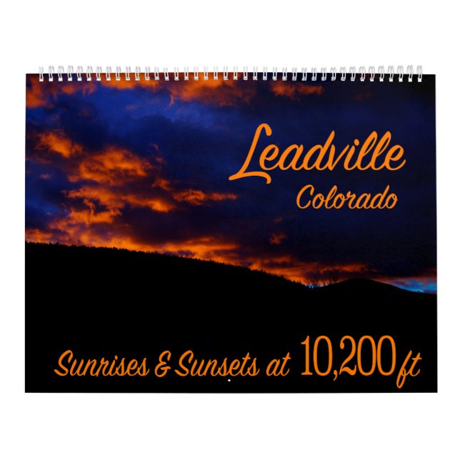Leadville Colorado Sunrises & Sunsets at 10,200ft Calendar (Cover)