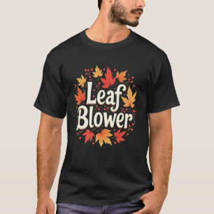 Leaf Blower Autumn Gardening 1 T-Shirt