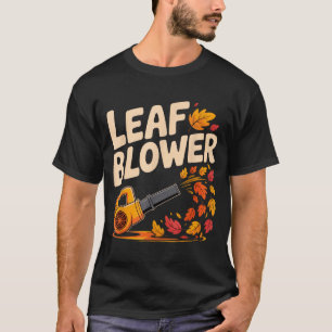 Leaf Blower Funny Autumn Fall Season Humor  T-Shirt