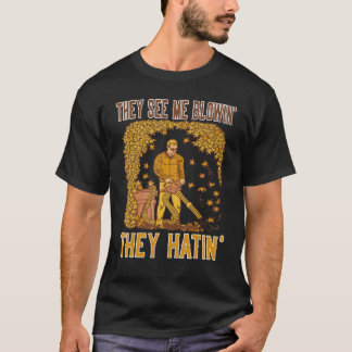 Leaf blower  They see me Blowin they Hatin T-Shirt