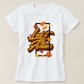 Leaf It to Fall T-Shirt