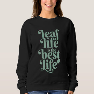 Leaf Life Is The Best Life Vegan Vegetarian Sweatshirt