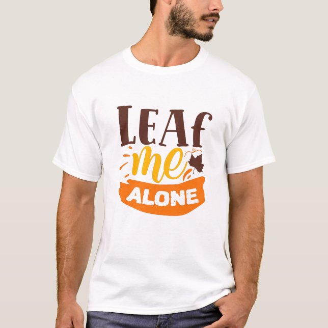 Leaf Me Alone Funny Autumn Antisocial Introvert T-Shirt (Front)