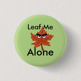 Leaf me alone Pun 1 Inch Round Button