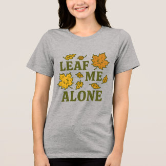Leaf Me Alone T-Shirt | Funny Introvert Fall Tri-Blend Shirt