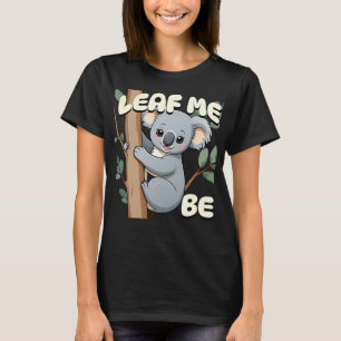 Leaf Me Be - Cute Koala Pun T-Shirt