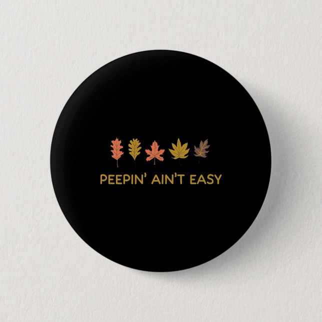 Leaf Peeping Peepin' Ain't Easy Leafer Fall Autumn 2 Inch Round Button (Front)