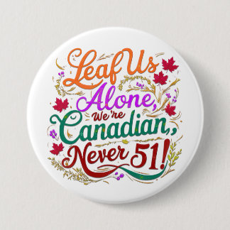 Leaf Us Alone, Canadian, Never 51,  3 Inch Round Button