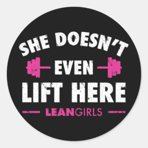 Lean Girls She Doesn't Even Lift Here Classic Round Sticker