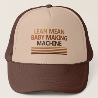 Lean Mean Baby Making Machine Trucker Hat