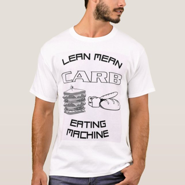 LEAN MEAN CARB EATING MACHINE T-Shirt (Front)