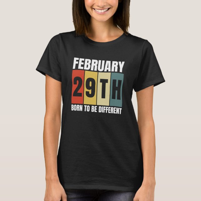 Leap Day Birthday Born Feb 29th Leap Year T-Shirt (Front)