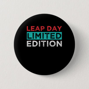 Leap Day Limited Edition February 29 Birthday Gift 2 Inch Round Button