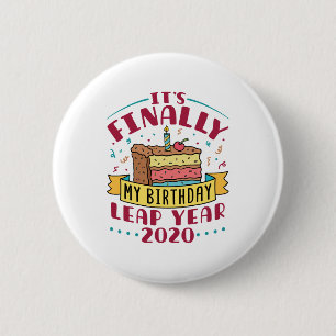 Leap Year 2020 It's Finally My Birthday 2 Inch Round Button