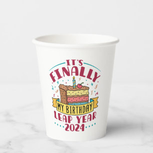 Leap Year 2024 It's Finally My Birthday Paper Cups