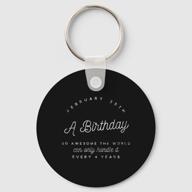 Leap Year Birthday Funny Quote February 29th Keychain (Front)