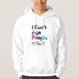 Leap Year: Wishing Leapsters a Happy Birthday Hoodie