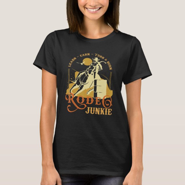 Lear Earn Turn Burn Rodeo Junkie Wild West Barrel  T-Shirt (Front)