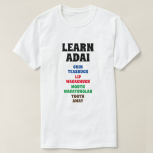 Learn Adai - Chin, Lip, Mouth, Tooth T-Shirt