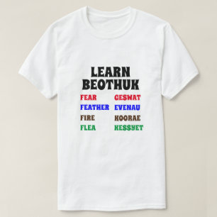 Learn Beothuk Fear, Feather, Fire, Flea T-Shirt