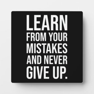 Learn From Your Mistakes And Never Give Up Plaque