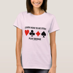 Learn How To Be Stoic Play Bridge (Card Suits) T-Shirt