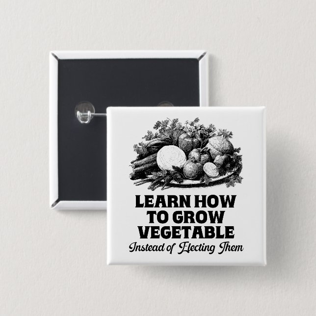 Learn How To Grow Vegetables Instead Of Electing 2 Inch Square Button (Front & Back)