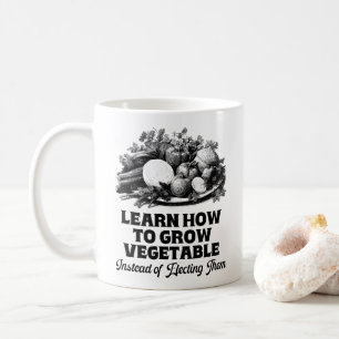 Learn How To Grow Vegetables Instead Of Electing Coffee Mug