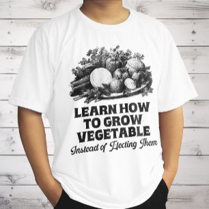 Learn How To Grow Vegetables Instead Of Electing T-Shirt