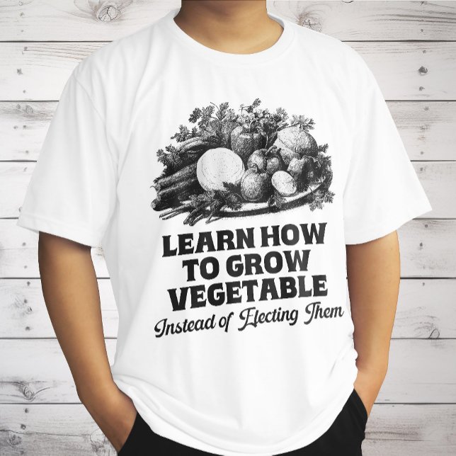 Learn How To Grow Vegetables Instead Of Electing T-Shirt (Creator Uploaded)