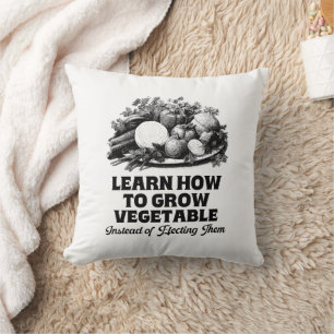 Learn How To Grow Vegetables Instead Of Electing Throw Pillow
