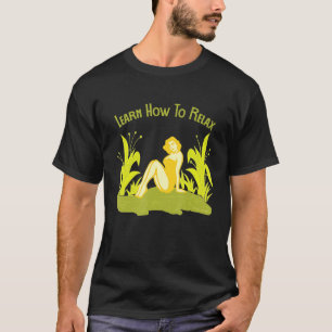 Learn How To Relax Survival Training Bushcraft Nat T-Shirt