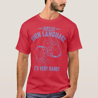 Learn Sign Language Itx27s Very Handy Art Funny De T-Shirt