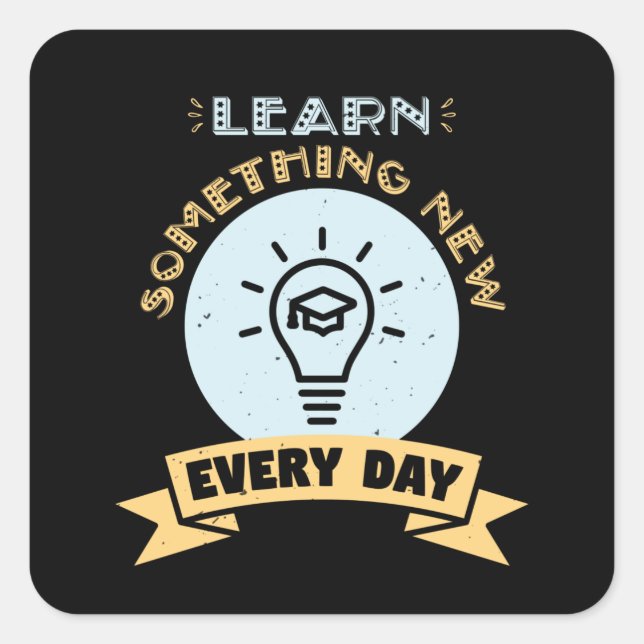 Learn something new every day square sticker (Front)
