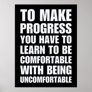 Learn To Be Comfortable With Being Uncomfortable  Poster