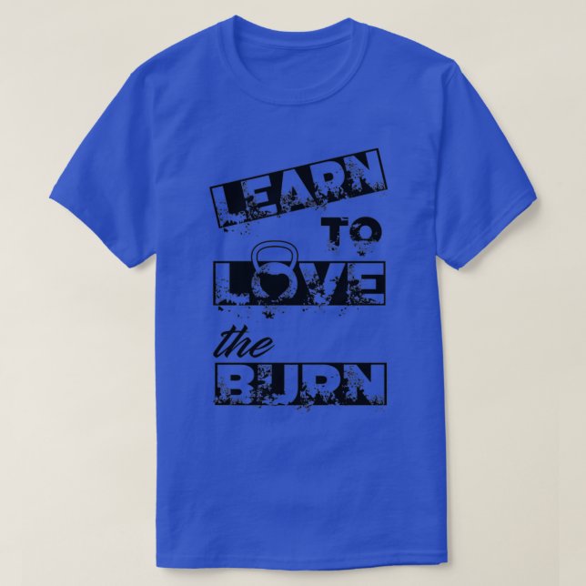 Learn To Love The Burn T-Shirt (Design Front)