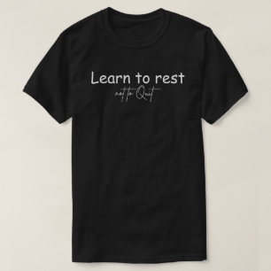 Learn To Rest Not To Quit Motivational Quotes T-Shirt