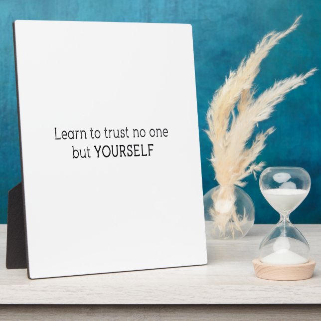 learn to trust no one but yourself plaque (Side)