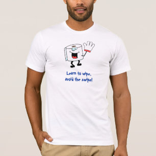 Learn To Wipe, Avoid The Swipe T-Shirt