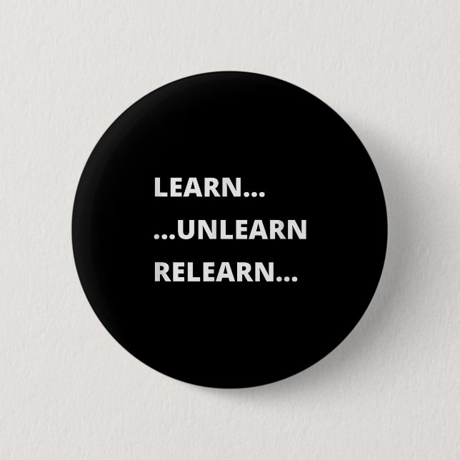 Learn Unlearn Relearn Motivational Quote  2 Inch Round Button (Front)